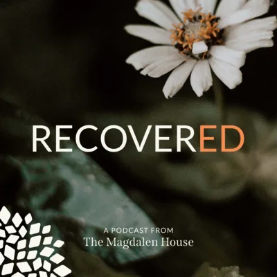 5 Things We Should Stop Saying to Alcoholics | RecoverED | A Podcast from The Magdalen House