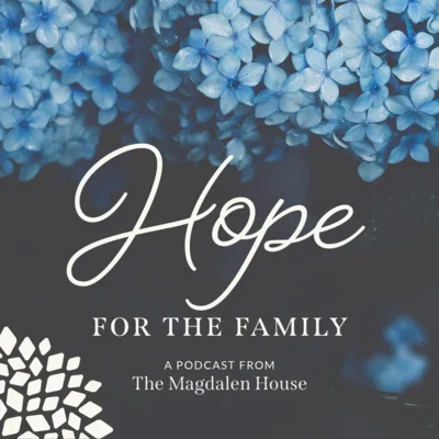 Kristen A & Kaki A | Hope for the Family | A Podcast from The Magdalen House