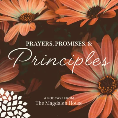 Jennifer HK | Prayers, Promises, & Principles | A Podcast from The Magdalen House
