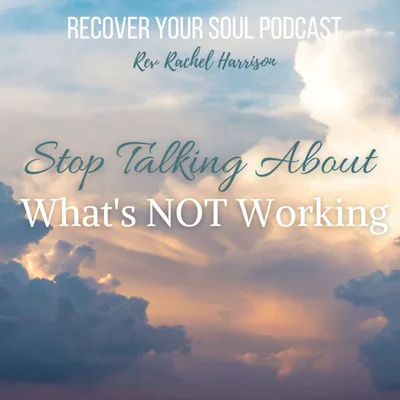 Stop Talking About What's Not Working