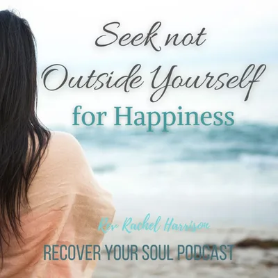 Seek NOT Outside Yourself for Happiness