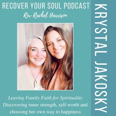Krystal Jakosky - Leaving Family Faith for Spirituality: Discovering inner strength, self-worth and choosing her own way to happiness