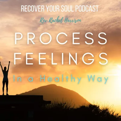 How to Process Your Feelings in a Healthy Way in Soul Recovery