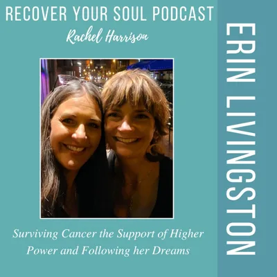 Erin Livingston - Surviving Cancer the Support of Higher Power and Following her Dreams