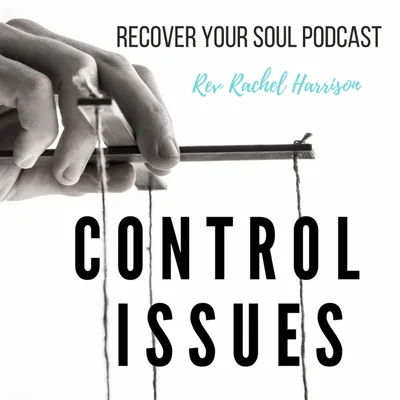 Control Issues- The Source of our Suffering and How to Take Our Power Back