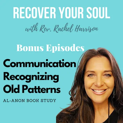 Bonus Al-Anon Book Study -   Recognizing Old Patters in Communication