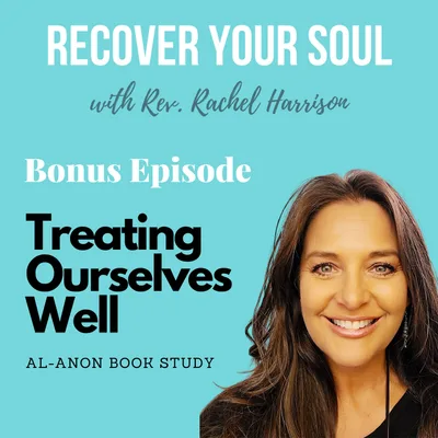 Bonus- Al-Anon Book Study - The Importance of Treating Ourselves Well
