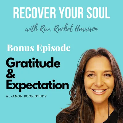 Bonus- Al-Anon Book Study- Gratitude & Expectation