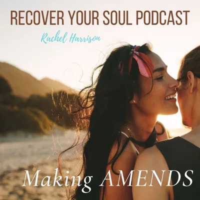 Making Amends in Soul Recovery - A Spiritual Path to Releasing the Past