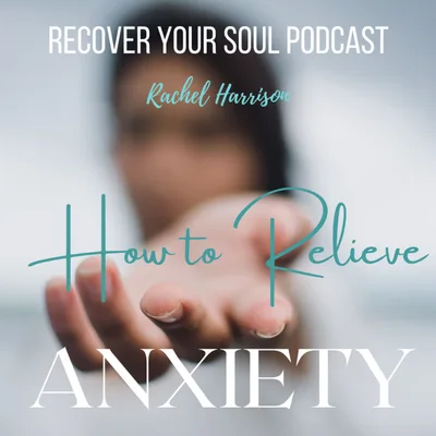 How to Relieve Anxiety in Soul Recovery