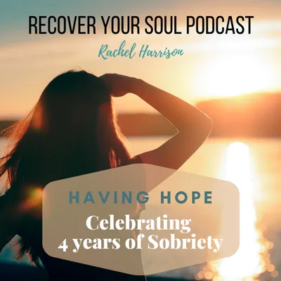 Having Hope -  Rachel Celebrating 4 Years of Sobriety and Soul Recovery