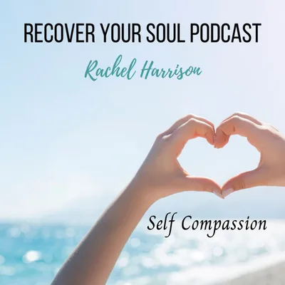 Self-Compassion is a Fundamental Tool in Soul Recovery