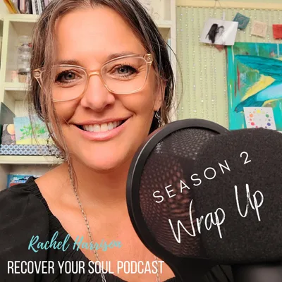 Wrap Up Season 2 of The Recover Your Soul Podcast