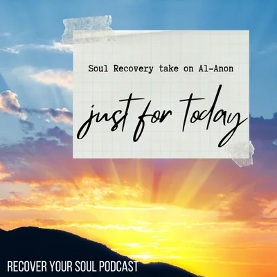 Al-Anon "Just For Today" and Soul Recovery
