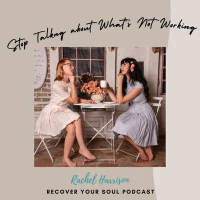 Stop Talking About What's Not Working