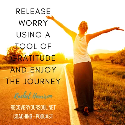 Release Worry by Using a Tool of Gratitude and Enjoy the Journey