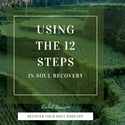 Using the 12 Steps in Soul Recovery