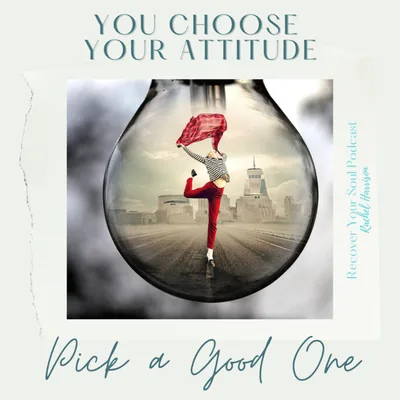 You Choose Your Attitude, Pick a Good One