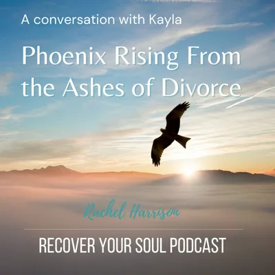 Pheonix Rising From the Ashes of Divorce - Kayla's Story