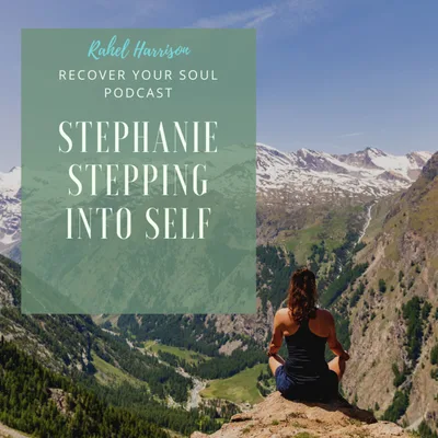 Stephanie Stepping Into Self - a Complete Transformation of Soul Recovery