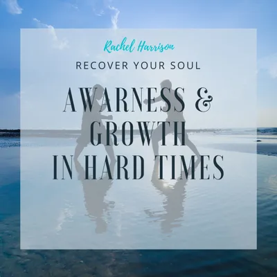 Awareness and Growth from Hard Times as a Parent