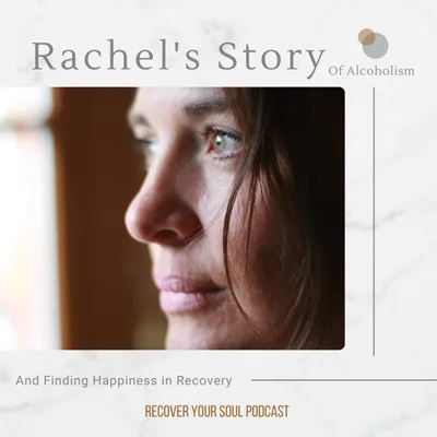 Rachel's Story of Alcoholism and Finding Happiness in Soul Recovery