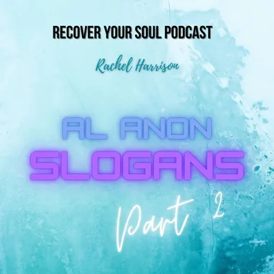 Al-Anon Slogans part 2 - "Just for Today" "First Things First"  "Let it Begin with Me"