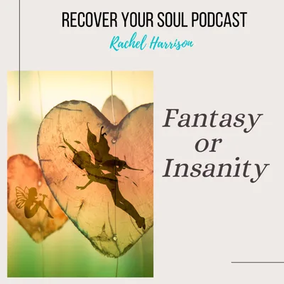 Soul Recovery - Are You Living a Life of Fantasy or Insanity?