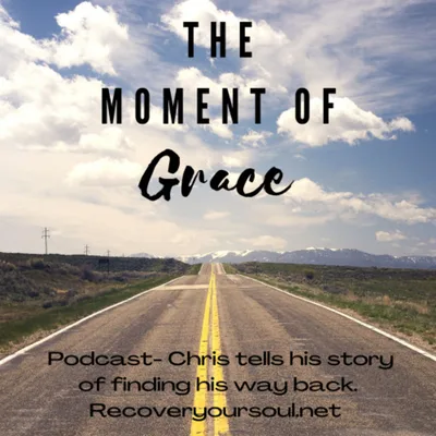 The Moment of Grace - Chris tells his story of relapse and finding his way back to sobriety