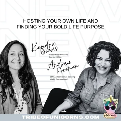Andrea Freeman - How to become the HOST of your own life and find your bold life purpose.