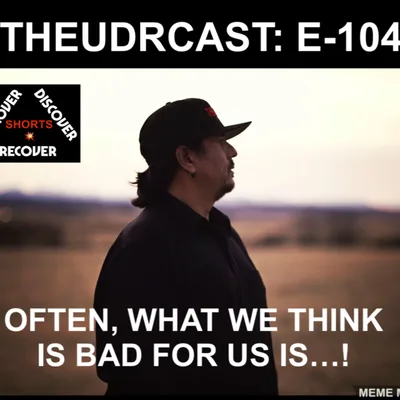 THEUDRCAST: E-104 | Gods will is often what we think is bad for us | Recovery | Big Book | Addiction