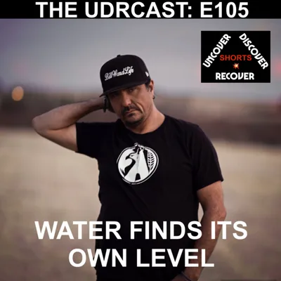 THEUDRCAST: E105 | Water finds its own level | recovery | Alcoholism | Addiction | 12steps | BigBook