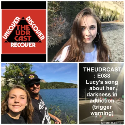 THEUDRCAST: E088 - TRIGGER WARNING! - A song written and sung my 21 yrold daughter Lucy | Darkness | Recovery | Recovery song | Addiction | Alcoholism | Drug addiction | 12 steps | Inspiration | Hope