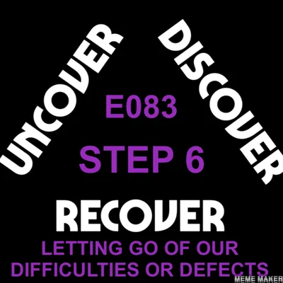 THEUDRCAST: E083 - STEP 6 - ANOTHER TAKE ON LETTING GO OF OUR DIFFICULTIES OR DEFECTS...