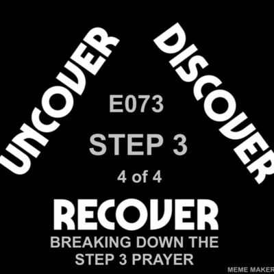 THEUDRCAST: E073 - STEP 3 - Big Book Study - BREAKING DOWN THE STEP 3 PRAYER - What does the step 3 prayer mean? - Defects, Letting go, Step 10 is step 3. Step 3 is step 6.