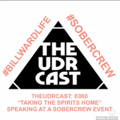 THEUDRCAST: E060 - Speaking at the SOBERCREW event - "Taking The Spirits Home"