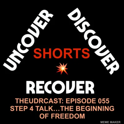 THEUDRCAST: E055 - What Is The Purpose of Step 4... The Beginning of freedom...