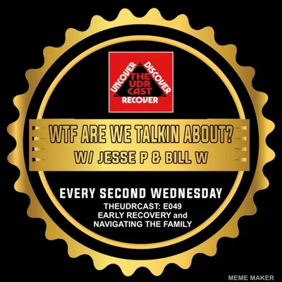 THEUDRCAST: E049 - WTF Are We Talking About w/Jesse p, Janine H and Bill Ward. Early Recovery - Years of using would make a skeptic out of the family.