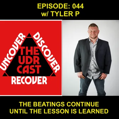 THEUDRCAST: E044 w/Tyler P - The Beatings Continue Until The Lesson Is Learned