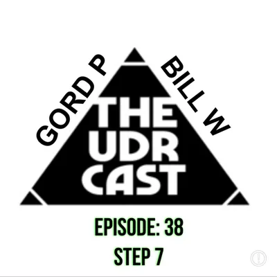 THEUDRCAST: E038 STEP 7 - FINALLY LETTING GO - BILL W & GORD P