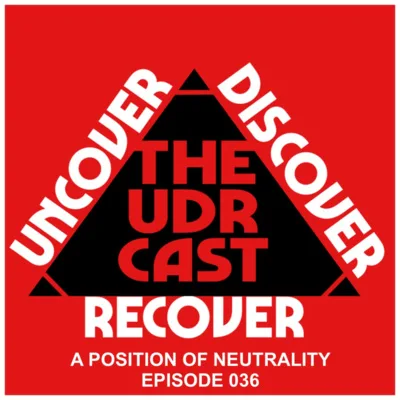 THEUDRCAST: E036... A POSISTION OF NEUTRALITY