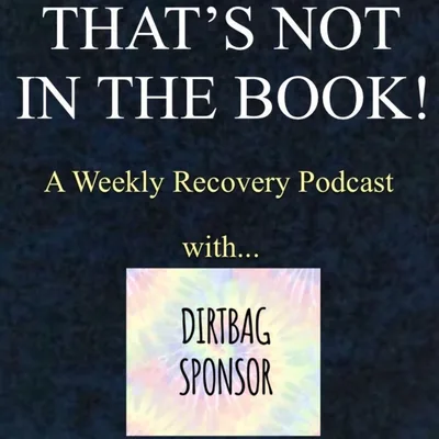 Episode 23 More About Alcoholism with Dirtbag Sponsor