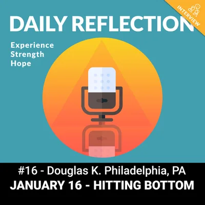 January 16 - Hitting Bottom - Douglas K., (Philadelphia, PA)