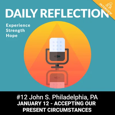 January 12 - Accepting Our Present Circumstances - John S (Phila., PA)