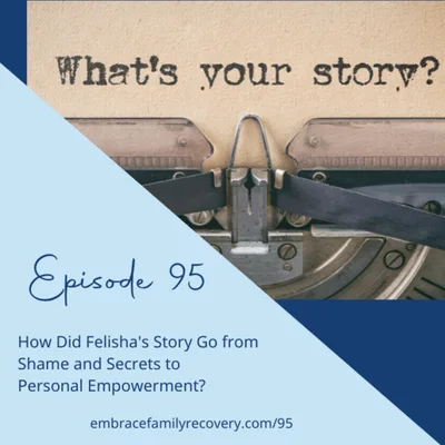 Ep 95 - How Did Felisha's Story Go from Shame and Secrets to Personal Empowerment?