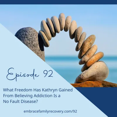 Ep 92 -  What Freedom Has Kathryn Gained From Believing Addiction Is a No Fault Disease?