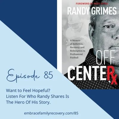 Ep - 85 Want to Feel Hopeful? Listen For Who Randy Shares Is The Hero Of His Story.