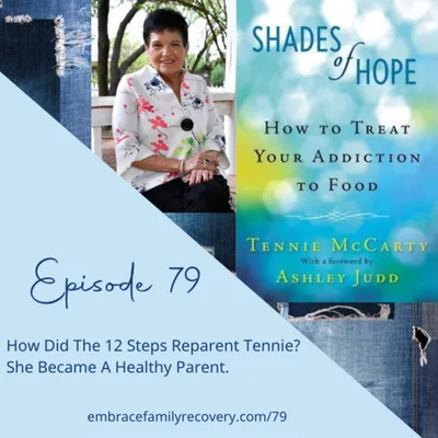 Ep 79 - How Did The 12 Steps Reparent Tennie? She Became A Healthy Parent.