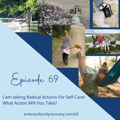 Ep 69 - I am taking Radical Actions For Self Care! What Action Will You Take?