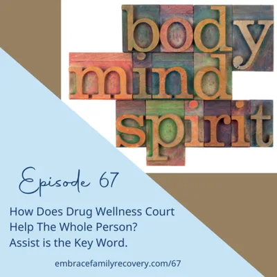 Ep 67 - How Does Drug Wellness Court Help The Whole Person? Assist is the Key Word.